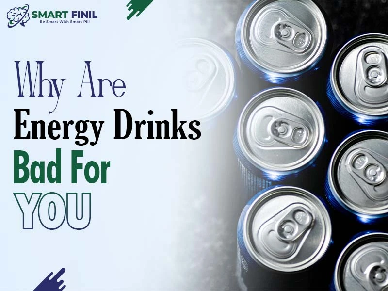 Why Are Energy Drinks Bad For You